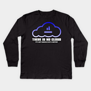 there is no cloud it's just someone else computer Kids Long Sleeve T-Shirt